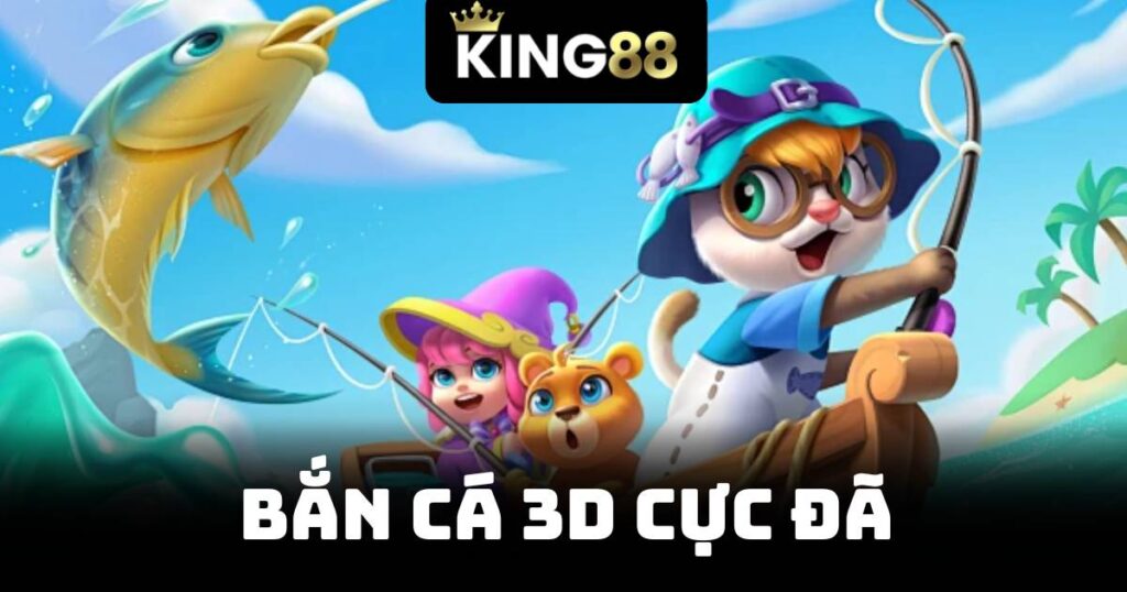 Bắn Cá 3d Cực Đã