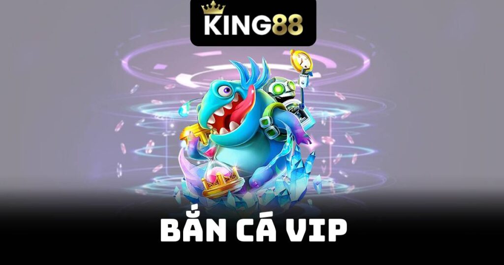 Bắn Cá VIP