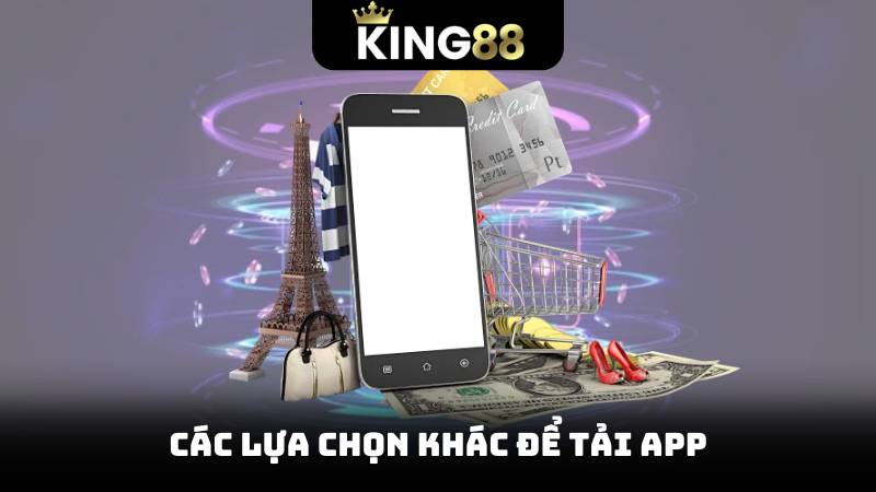 Các lựa chọn khác để tải app