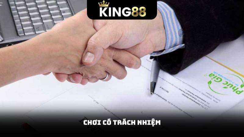 Điều Khoản Và Điều Kiện King88 3 Chơi có trách nhiệm