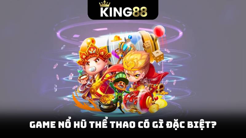 Game nổ hũ thể thao có gì đặc biệt?