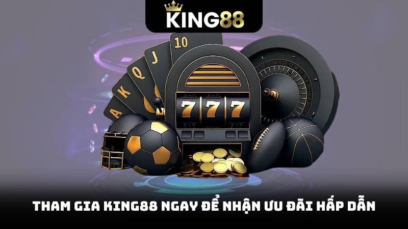 Tham gia King88 ngay để nhận ưu đãi hấp dẫn