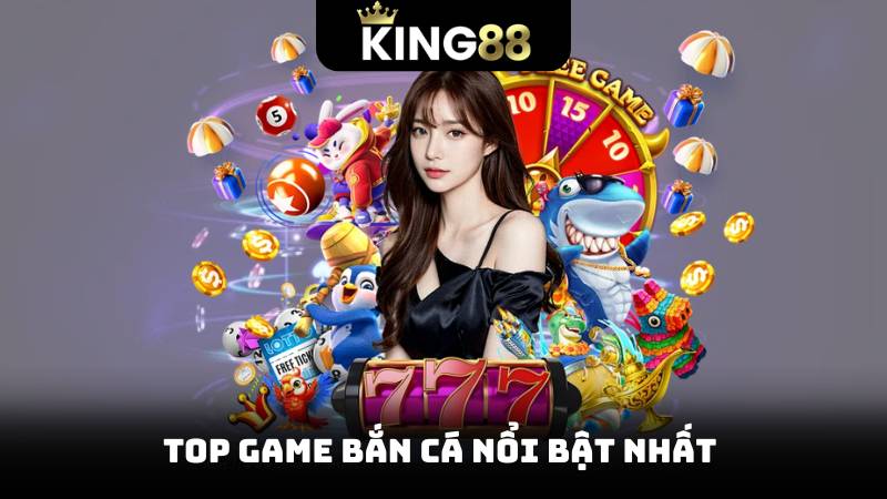 Top Game bắn cá nổi bật nhất 