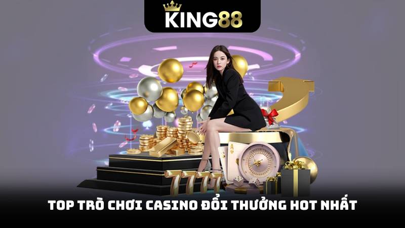 Top trò chơi casino đổi thưởng hot nhất