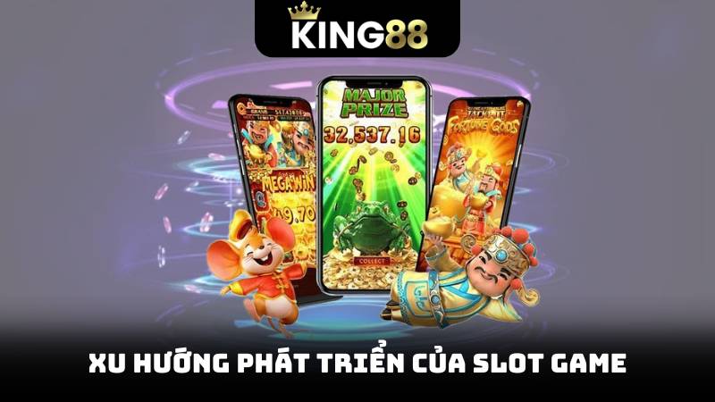 Xu hướng phát triển của slot game